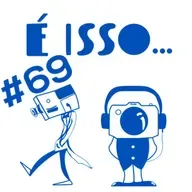 É ISSO PODCAST #69 - SEXO, VUCO VUCO, NHECO NHECO E LALALA