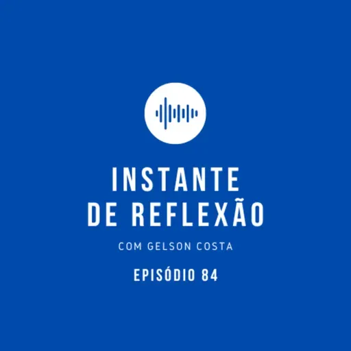 Instante de Reflexão - Ep.84