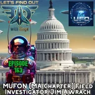 Episode 163: Renegade Scientists with MUFON (MA Chapter) Field Investigator Jim Awrach