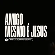 Amigo Mesmo é Jesus | Pr. Marcelo Coelho