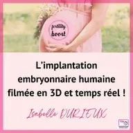 L’implantation embryonnaire humaine filmée en 3D et temps réel !