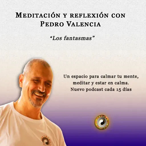 Meditación y reflexión con Pedro Valencia: los fantasmas