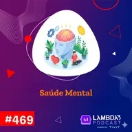 Lambda3 Podcast 469 - Saúde Mental