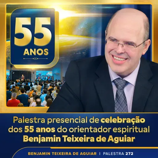 Palestra 272 - Mensagens dos Espíritos para várias pessoas presentes, ao vivo, na celebração de 55 anos de Benjamin