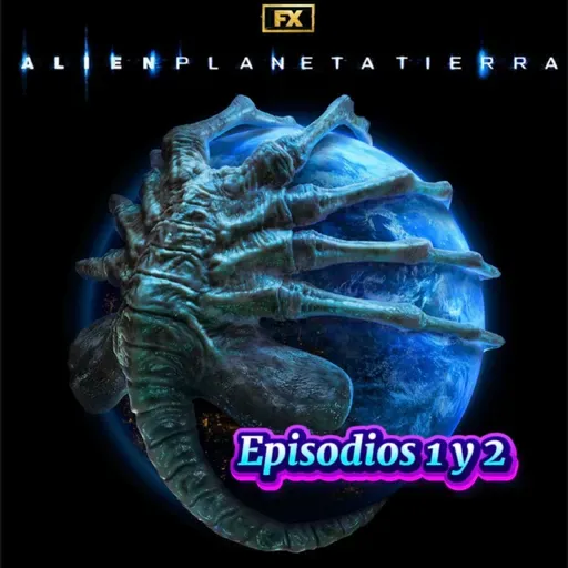 Rebobinando Alien; Planeta Tierra Episodios 1 y 2