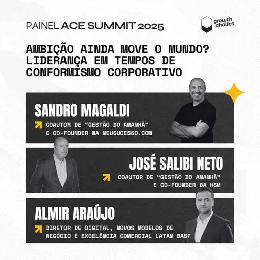 Ambição ainda move o mundo? | Com Sandro Magaldi, José Salibi Neto e Almir Araújo | Painel ACE Summit 2025