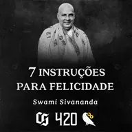 #420 - Swami Sivananda - 7 Instruções Para Felicidade