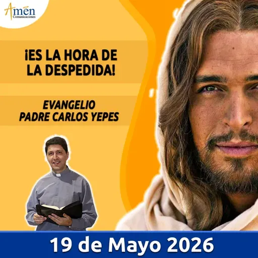 Evangelio De Hoy - 19 Mayo 2026 - Padre Carlos Yepes - Amen Comunicaciones