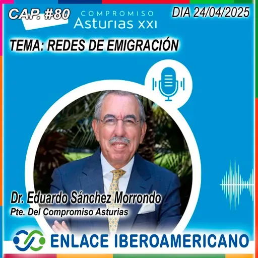 Cap.#80-"REDES DE EMIGRACIÓN: POTENCIAL DE DESARROLLO PARA SUS REGIONES DE ORIGEN. El referente de "Compromiso Asturias XXI".
