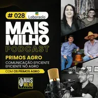 #28 - PRIMOS AGRO: COMUNICAÇÃO EFICIENTE NO AGRO