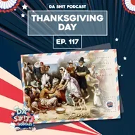 Da Sh*t 117: Happy Thanksgiving!