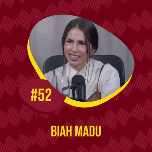 EPISÓDIO #52 - BIAH MADU