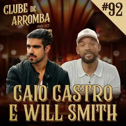 Ep. 92 - Caio Castro, Will Smith e UcconX
