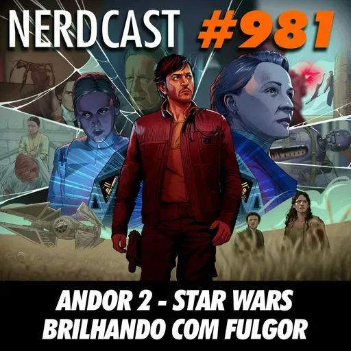 NerdCast 981 - Andor 2 – Star Wars brilhando com fulgor