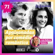 513 Podcast – #71- Apaixonadas por comédia romântica