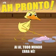 Ah Pronto! #75 - Ai ai, todo mundo erra né!