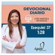Devocional Diario: Ezequiel 37: 1-28 "El valle de los huesos secos" "La reunión de Judá e Israel".