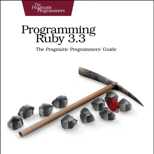 Programming Ruby 3.3: The Pragmatic Programmers' Guide (Pragmatic Programmers; Facets of Ruby