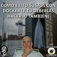 ATA 695 Como evito sustos con Docker (y tu deberías hacerlo también)