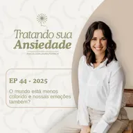 EP 44 - 2025: O mundo está menos colorido e nossas emoções também?