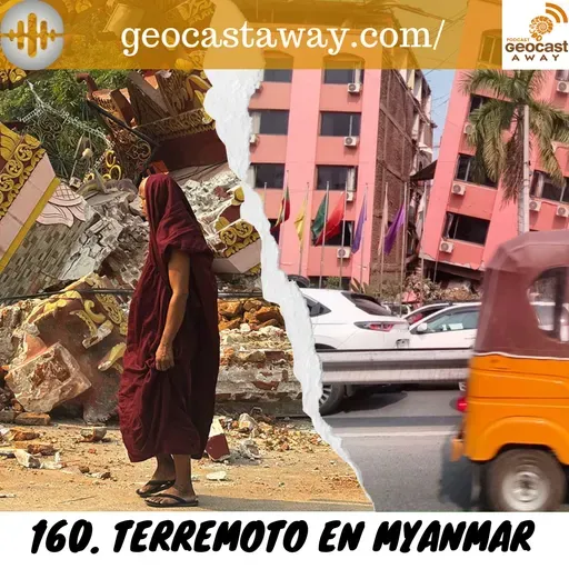 160. Terremoto en Myanmar y Geoquedada 2025