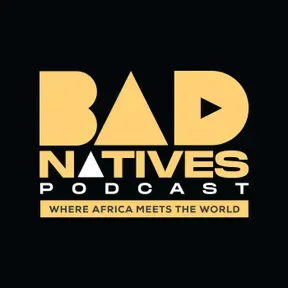 The Bad Natives Podcast.