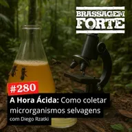 #280 - A Hora Ácida - Como coletar microrganismos selvagens