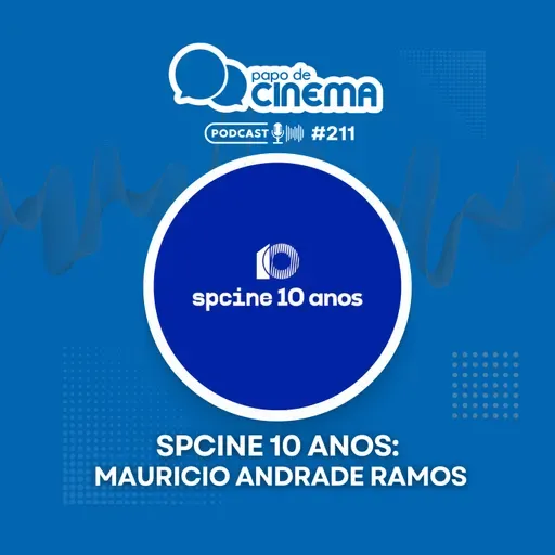 #211 :: Spcine 10 anos - Mauricio Andrade Ramos