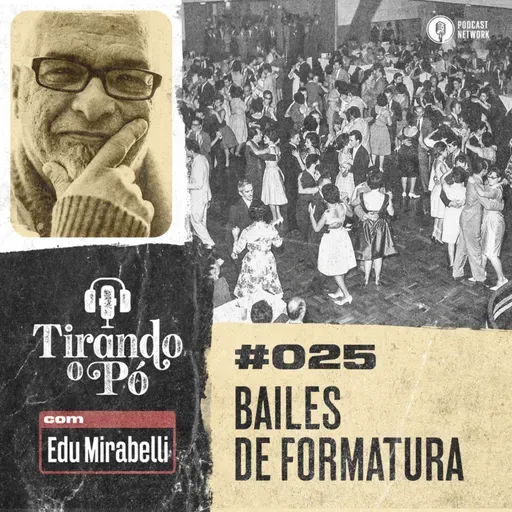 Tirando o Pó 025 – Bailes de Formatura