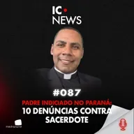 O PADRE INDICIADO EM CASCAVEL: O SILÊNCIO QUE PROTEGEU O ABUSO? - IC NEWS #087