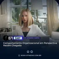 071 Cast | Comportamento Organizacional: Recém Chegada