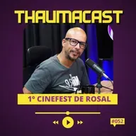THAUMACAST #52 | PRIMEIRO FESTIVAL DE CINEMA DE ROSAL