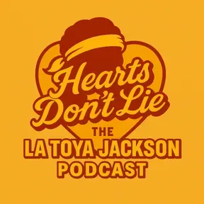 Heart’s Don’t Lie - The La Toya Jackson Podcast