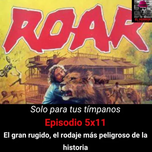 SPTT 5X11. Roar (El gran rugido) El rodaje más peligroso de la historia - Episodio exclusivo para mecenas