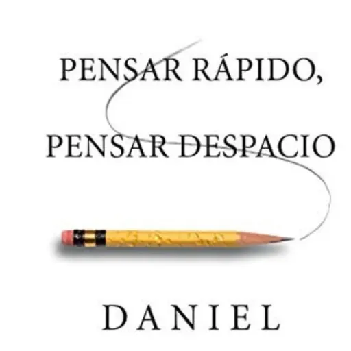 Pensar Rápido, Pensar Despacio -  Daniel Kahneman