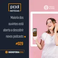 Pod Notícias 029 - Maioria dos ouvintes está aberta a descobrir novos podcasts