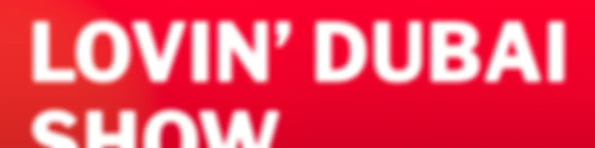 The Lovin Dubai Show
