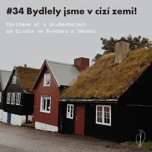 #34 Bydlely jsme v cizí zemi: Povídáme si o zkušenostech ze života ve Švédsku a Dánsku