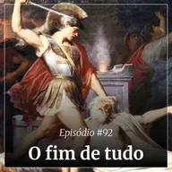 #92 - O fim de tudo