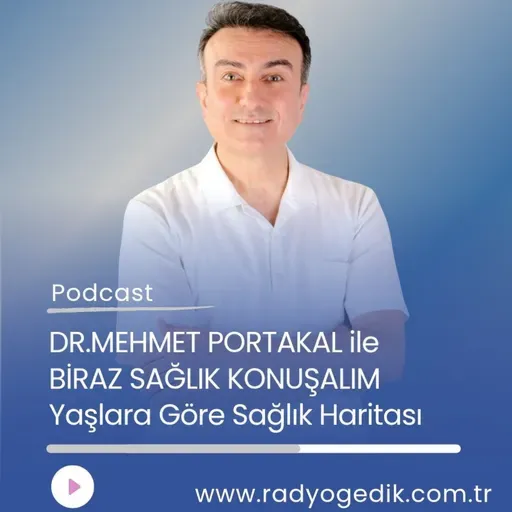 BİRAZ SAĞLIK KONUŞALIM -Yaşlara Göre Sağlık Haritası