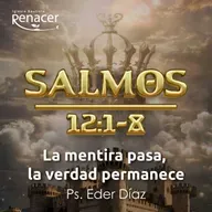 La mentira pasa, la verdad permanece | Salmos 12:1-8 | Ps. Eder Díaz