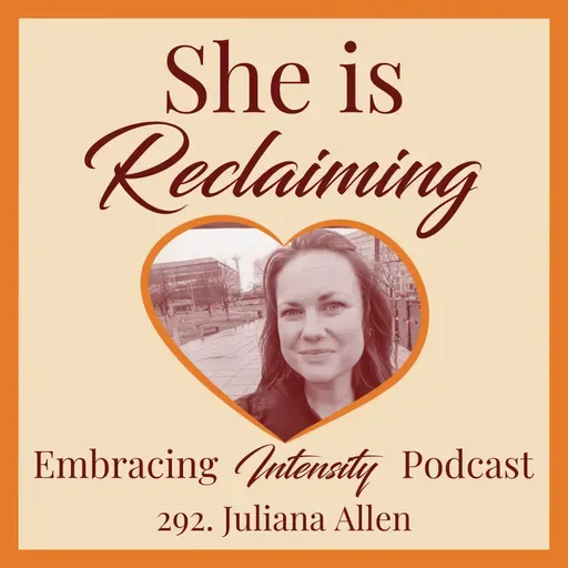292: Increasing Capacity & Reclaiming the Body with Juliana Allen