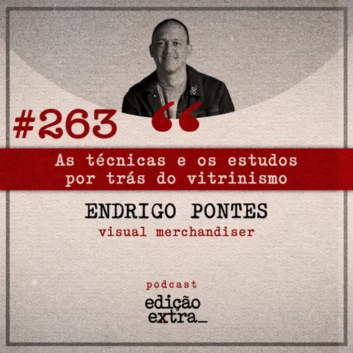 #263 As técnicas e os estudos por trás do vitrinismo (Endrigo Pontes)