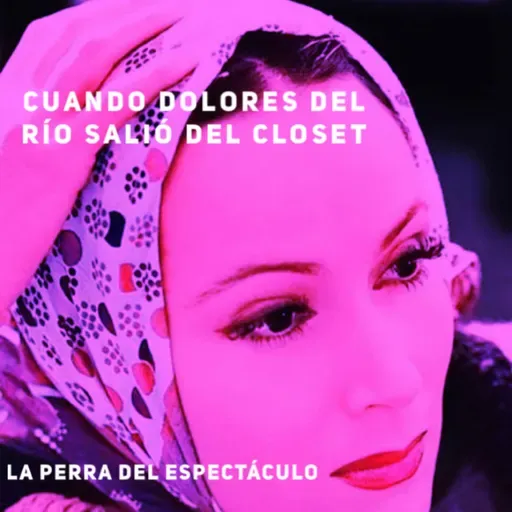 Cuando Dolores del Río salió del closet