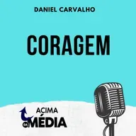 Podcast #72 - Coragem
