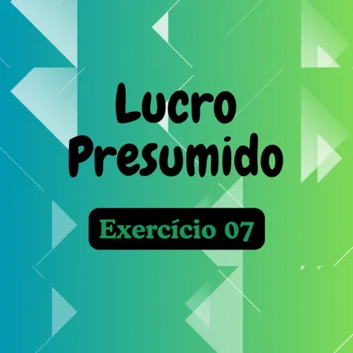 #Lucro Presumido - Exercício 07