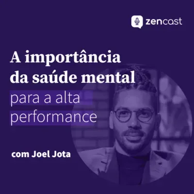 A importância da saúde emocional para a alta performance, com Joel Jota