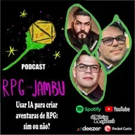 Podcast RPG com Jambu #37 | Usar IA para criar aventuras de RPG: sim ou não?