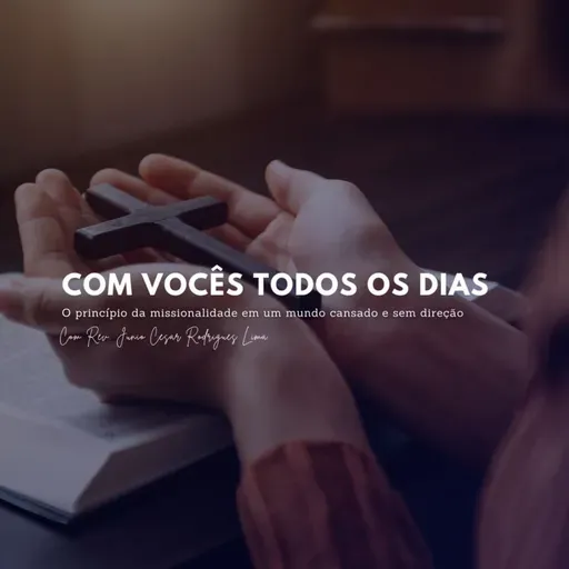 Com vocês todos os dias: o princípio da missionalidade em um mundo cansado e sem direção
