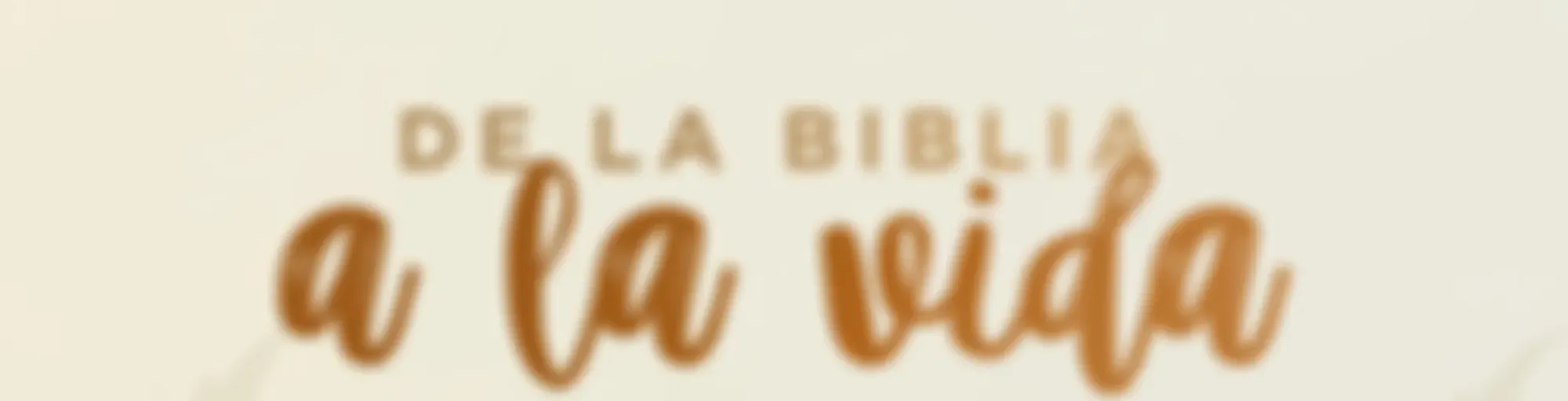 De la Biblia a la vida